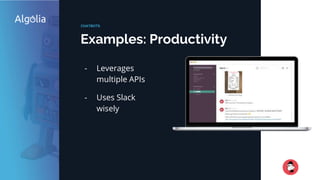 Examples: Productivity
CHATBOTS
- Leverages
multiple APIs
- Uses Slack
wisely
 