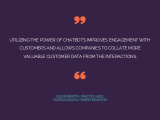 UTILIZING THE POWER OF CHATBOTS IMPROVES ENGAGEMENT WITH
CUSTOMERS AND ALLOWS COMPANIES TO COLLATE MORE
VALUABLE CUSTOMER ...