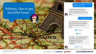 “Mildred, I like to see
the Eiffel Tower”
December 2018, Ivonne Engemann
Lufthansa Group Chatbots – The journey to a new c...