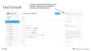 Test your agent by entering text or voice
requests. Voice testing is available in
Chrome and Firefox browsers.
 