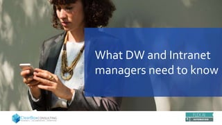 What DW and Intranet
managers need to know
 