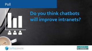 Poll
Do you think chatbots
will improve intranets?
 