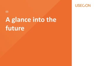 A glance into the
future
03
 