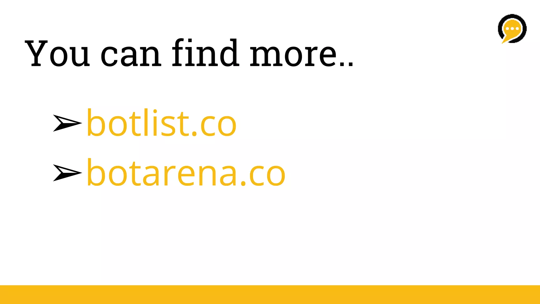 You can find more..
➢botlist.co
➢botarena.co
 