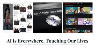 AI Is Everywhere, Touching Our Lives
 