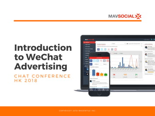 Introduction
to WeChat
Advertising
C H A T C O N F E R E N C E
H K 2 0 1 8
C O P Y R I G H T 2 0 1 8 M A V E N T U S I N C .
 
