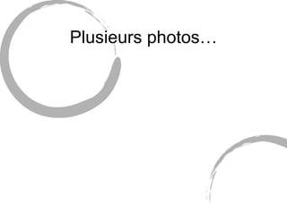 Plusieurs photos… 