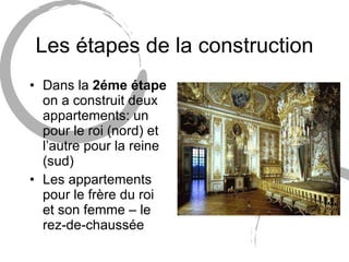 Les étapes de la construction Dans la  2éme étape  on a construit deux appartements: un pour le roi (nord) et l’autre pour la reine (sud) Les appartements pour le frère du roi et son femme – le rez-de-chaussée 