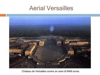 Aerial Versailles
Chateau de Versailles covers an area of 6469 acres.
 