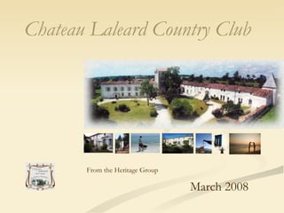 Chateau Laleard Country Club   March 2008 From the Heritage Group 