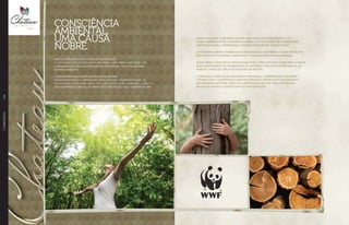 para contribuir com o consumo sustentável
e a conservação dos recursos naturais, a EBM firmou parceria com
a organização não-governamental WWF-Brasil, que atua na área
do meio ambiente.
A incorporadora aderiu ao Programa Sistema
de Implementação e Verificação Modular (SIM) , comprometendo-se
em comprar e consumir produtos com certificação florestal. A EBM é a
única empresa do Brasil, no ramo de construção civil, a aderir ao sim.
CONSCIÊNCIA
AMBIENTAL.
UMA CAUSA
NOBRE.
Sendo a madeira o recurso natural mais usado na construção civil,
a EBM compromete-se a adquirir ao menos 40% da madeira de fornecedores
certificados (FSC), garantindo a origem deste insumo em suas obras.
O programa orienta também seus fornecedores A rastrear a cadeia produtiva
dos produtos florestais, garantindo o manejo adequado da madeira.
O WWF-Brasil desenvolve projetos em todo o país e integra a Rede WWF, a maior
rede independente de conservação da natureza, com atuação em mais de 100
países e o apoio de cerca de 5 milhões de pessoas.
O objetivo da EBM, ao se associar ao WWF Brasil, é harmonizar a atividade
humana com a conservação da biodiversidade e promover o uso racional
dos recursos naturais. Esse é um compromisso que faz toda a diferença
na vida de nossos clientes e nas futuras gerações.
//PARCEIROS134
 