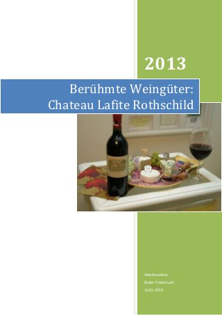 2013
   Berühmte Weingüter:
Chateau Lafite Rothschild




                Weinfunatiker
                Dieter Freiermuth
                16.01.2013
 