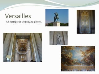 Versailles
An example of wealth and power...
 