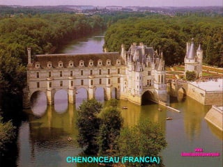 CHENONCEAU (FRANCIA) CHENONCEAU (FRANCIA) www. laboutiquedelpowerpoint. com 