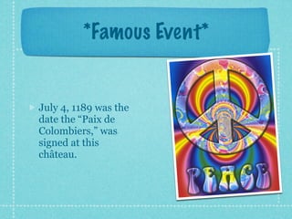 *Famous Event*


July 4, 1189 was the
date the “Paix de
Colombiers,” was
signed at this
château.
 