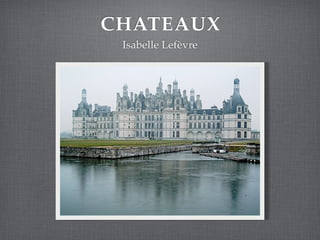 CHATEAUX
 Isabelle Lefèvre
 