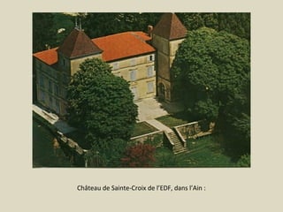Château de Sainte-Croix de l’EDF, dans l’Ain :

 