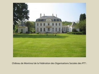 Château de Montreul de la Fédération des Organisations Sociales des PTT :

 