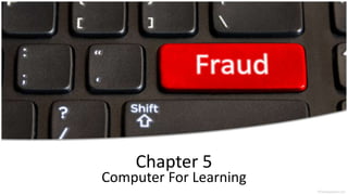 Chapter 5 
Computer For Learning 
 