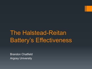 The Halstead-Reitan Battery’s Effectiveness Brandon Chatfield Argosy University 
