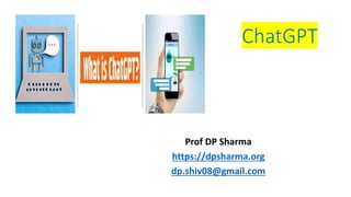ChatGPT
Prof DP Sharma
https://dpsharma.org
dp.shiv08@gmail.com
 