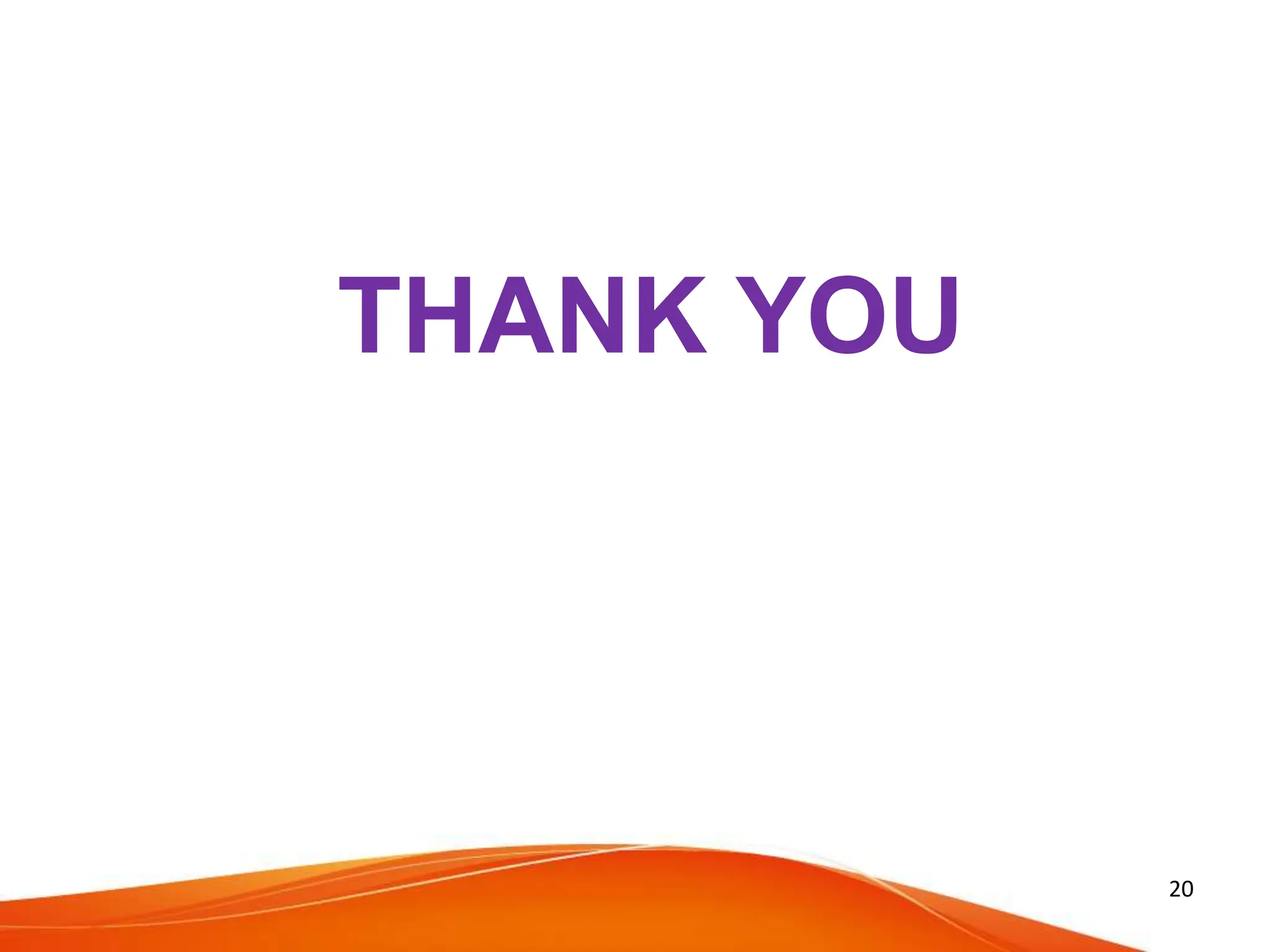 THANK YOU
20
 
