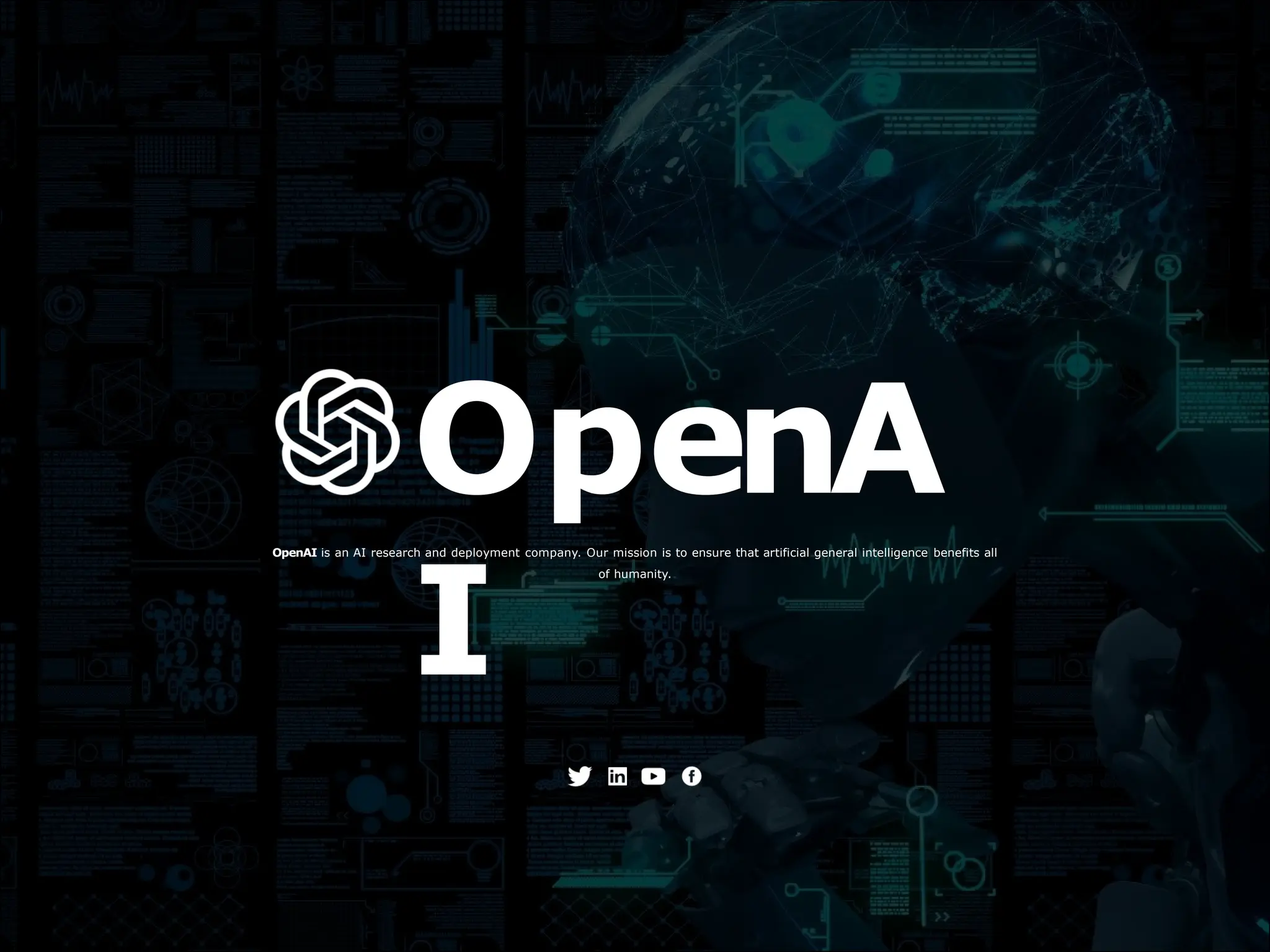 OpenA
I
OpenAI is an AI research and deployment company. Our mission is to ensure that artificial general intelligence benefits all
of humanity.
 