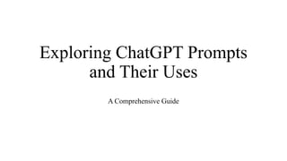 EXPLORING CHATGPT AND THIER PROMPTS USES | PPTX