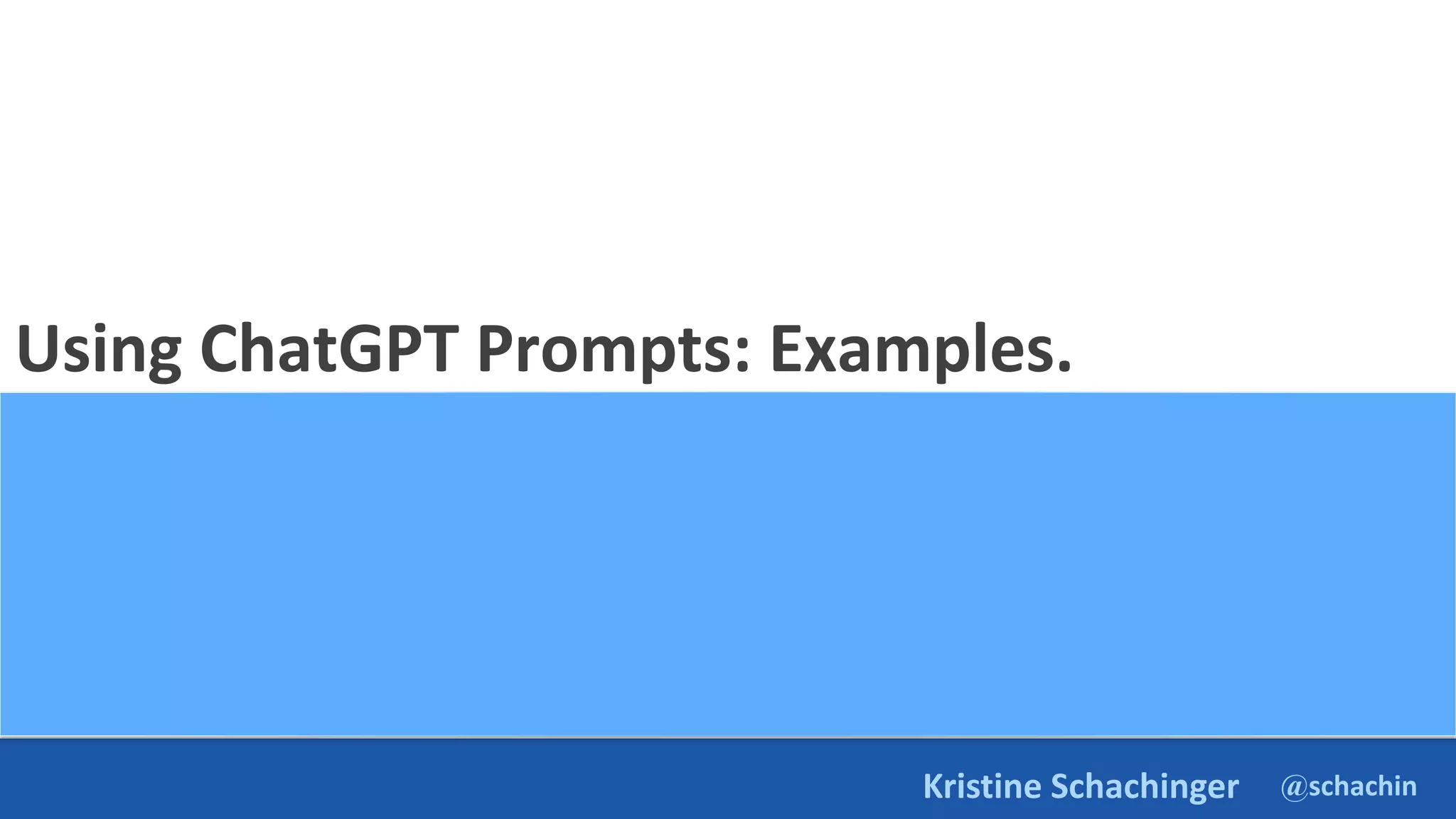 @schachin
Kristine Schachinger
Using ChatGPT Prompts: Examples.
 