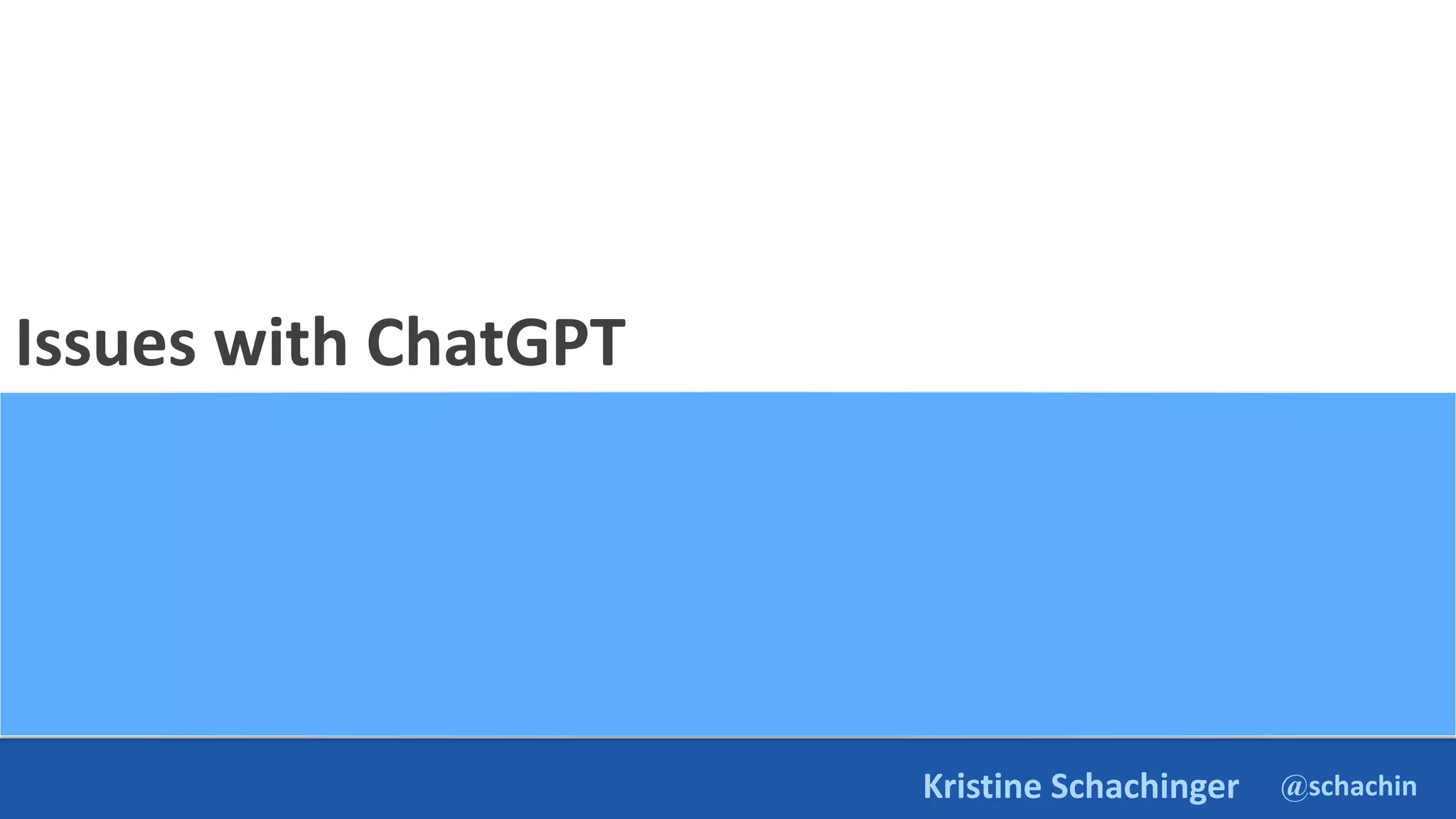@schachin
Kristine Schachinger
Issues with ChatGPT
 