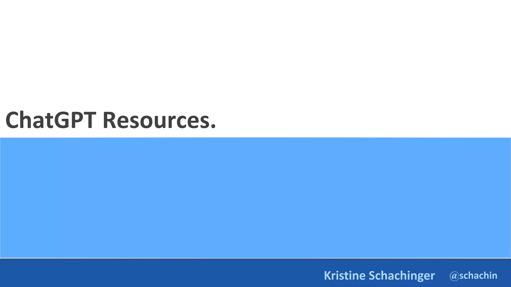 @schachin
Kristine Schachinger
ChatGPT Resources.
 