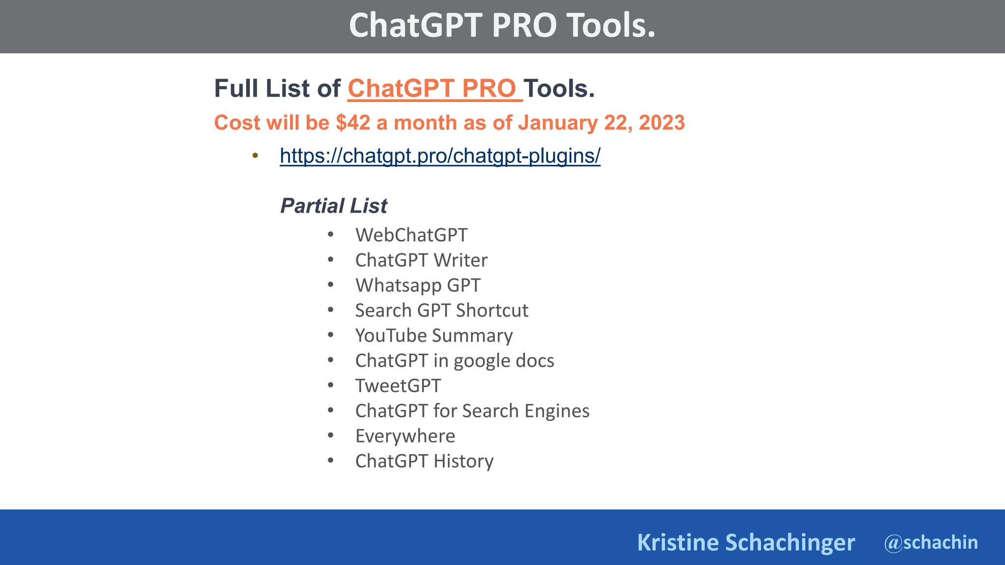 @schachin
Kristine Schachinger
Some of the general parameters that are used to train language models include:
ChatGPT PRO Tools.
Full List of ChatGPT PRO Tools.
Cost will be $42 a month as of January 22, 2023
• https://chatgpt.pro/chatgpt-plugins/
Partial List
• WebChatGPT
• ChatGPT Writer
• Whatsapp GPT
• Search GPT Shortcut
• YouTube Summary
• ChatGPT in google docs
• TweetGPT
• ChatGPT for Search Engines
• Everywhere
• ChatGPT History
 