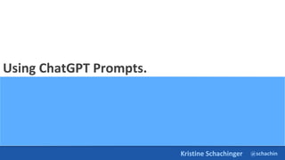 @schachin
Kristine Schachinger
Using ChatGPT Prompts.
 