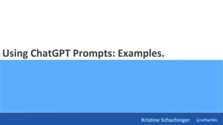 @schachin
Kristine Schachinger
Using ChatGPT Prompts: Examples.
 
