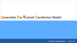 @schachin
Kristine Schachinger
Generative Pre-Trained Transformer Model.
 