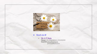 ❖ Reach me @
➢ Dr. G T Raju
Phone: +91-9448308345, 9731292555
Email ID: gtraju@sjcit.ac.in,
principal@sjcit.ac.in
 