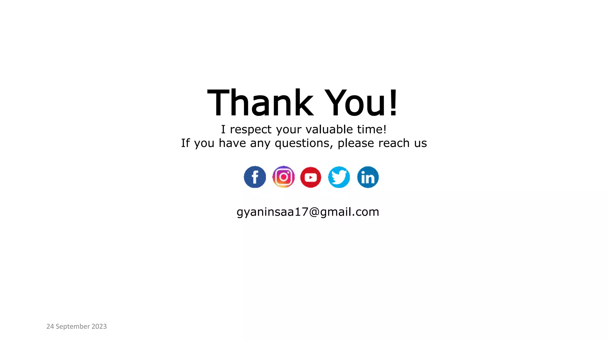 Thank You!
I respect your valuable time!
If you have any questions, please reach us
gyaninsaa17@gmail.com
24 September 2023
 