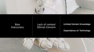 Bias
Inaccuracy
Lack of context
Ethical Concern
Limited Domain Knowledge
Dependance on Technology
24 September 2023
 