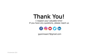Thank You!
I respect your valuable time!
If you have any questions, please reach us
gyaninsaa17@gmail.com
24 September 2023
 