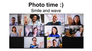 Photo time :)
Smile and wave
 