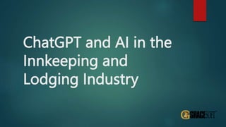 ChatGPT and AI in the
Innkeeping and
Lodging Industry
 