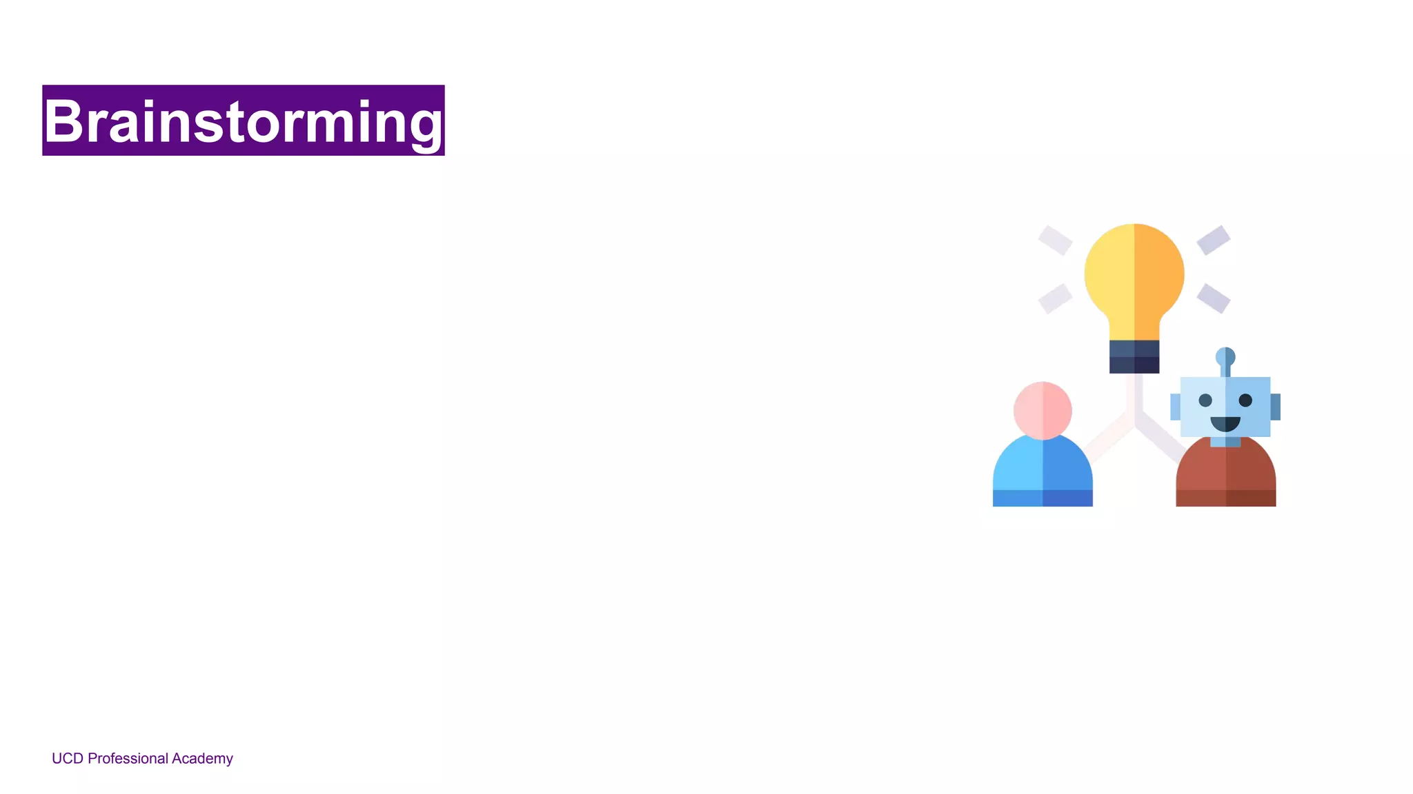 UCD Professional Academy
Brainstorming
 