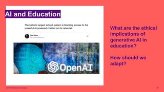 UCD Professional Academy
What are the ethical
implications of
generative AI in
education?
How should we
adapt?
AI and Education
55
 