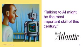 UCD Professional Academy 63
“Talking to AI might
be the most
important skill of this
century.”
 