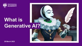 28 March 2023
What is
Generative AI?
 