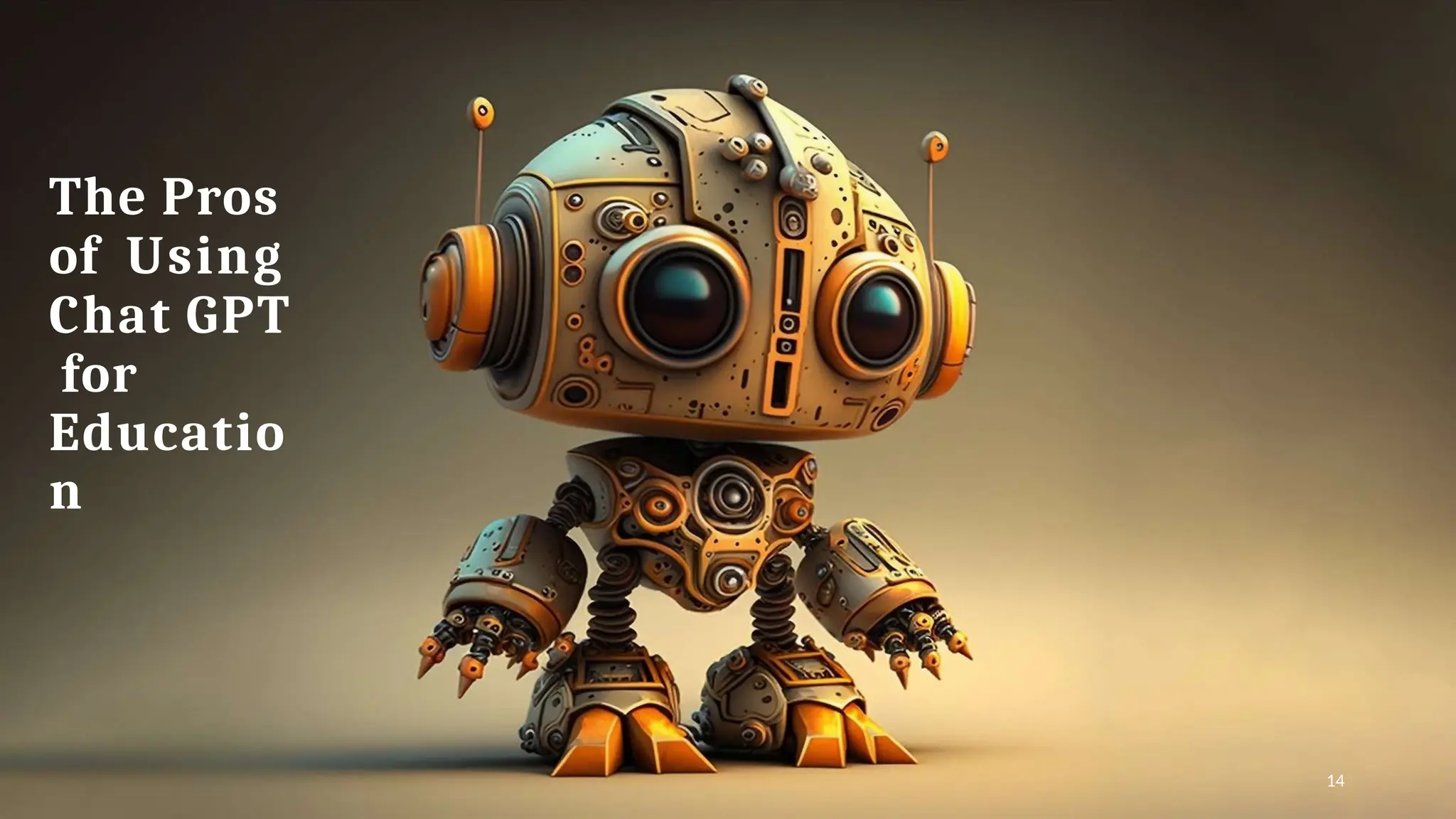 The Pros
of Using
Chat GPT
for
Educatio
n
14
 