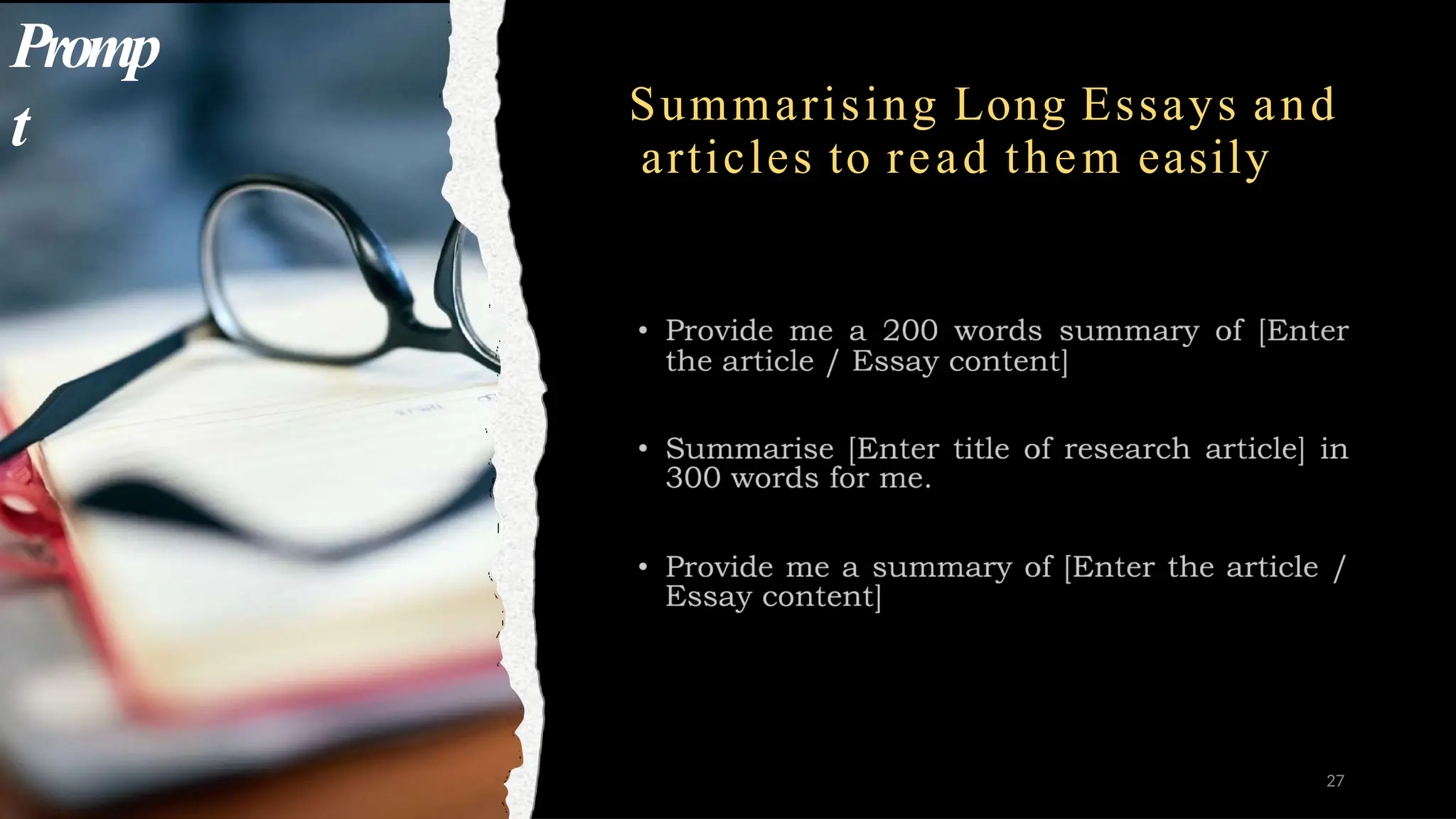Summarising Long Essays and
articles to read them easily
Promp
t
27
 