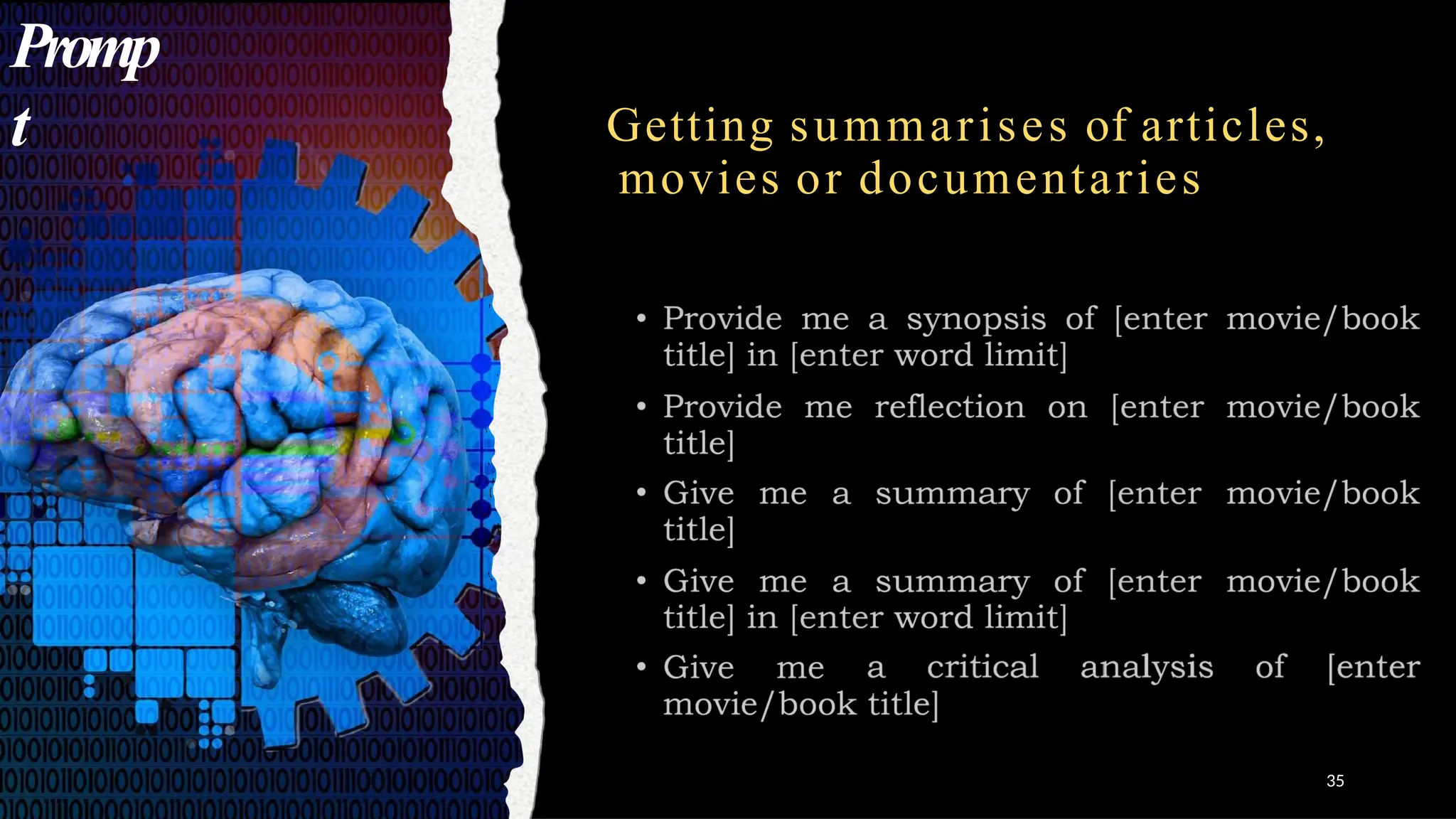 Getting summarises of articles,
movies or documentaries
Promp
t
35
 