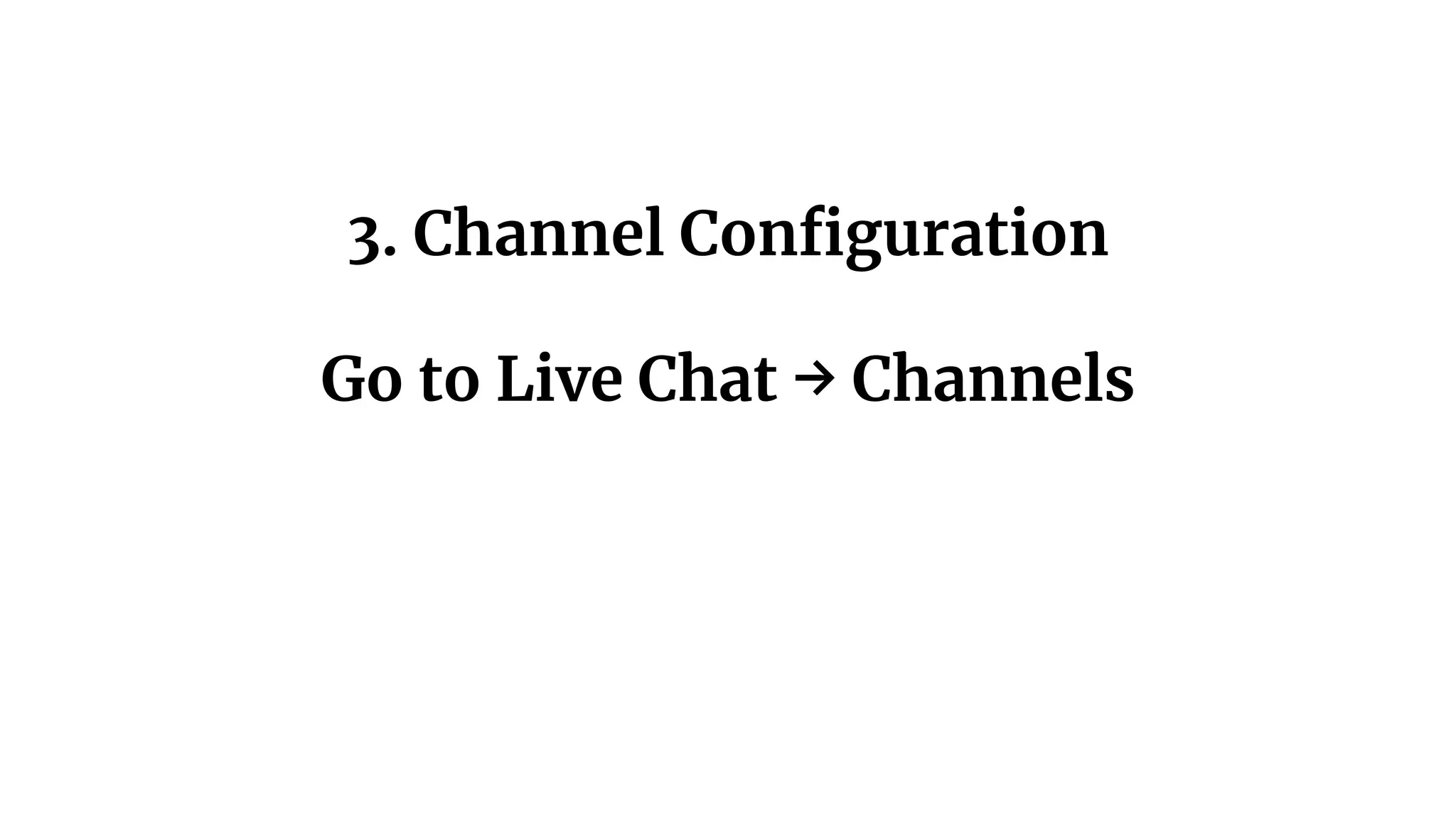 3. Channel Configuration
Go to Live Chat → Channels
 