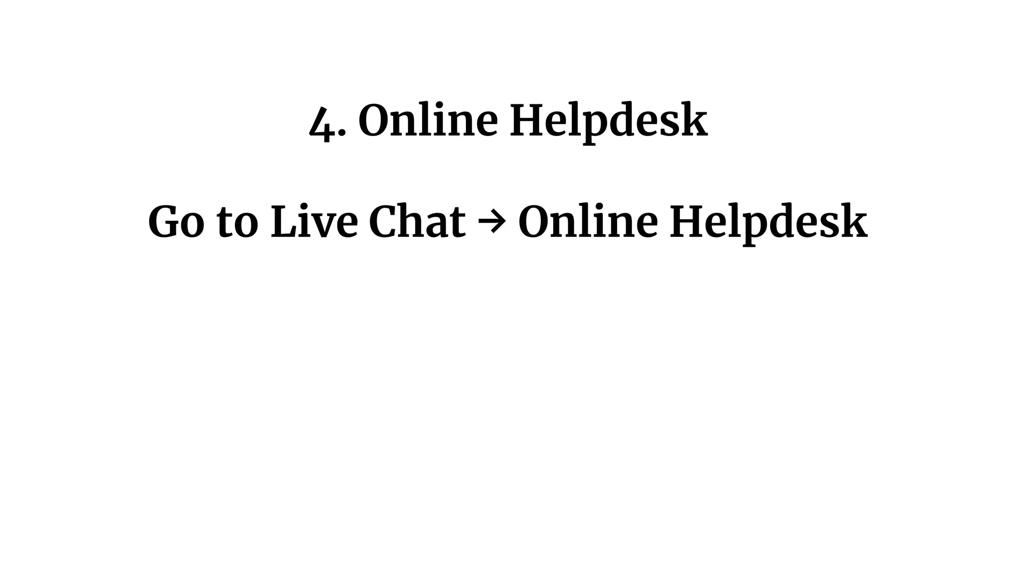 4. Online Helpdesk
Go to Live Chat → Online Helpdesk
 